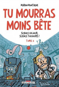 Tu mourras moins bête T3 - Science un jour, science toujours !