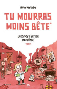 u mourras moins bête, T1 - La science, c'est pas du cinéma !