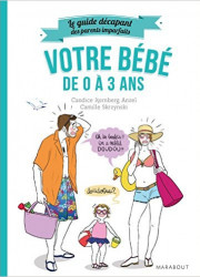 Le guide décapant des parents imparfaits - Votre bébé de 0 à 3 ans Le guide décapant des parents imparfaits - Votre bébé de 0 à 3 ans